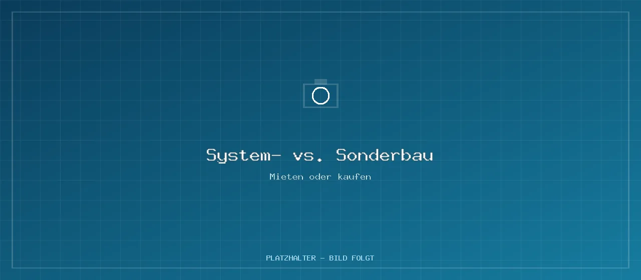 Systembau oder Sonderbau – mieten oder kaufen?
